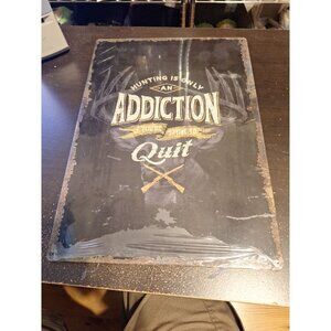 12" x 17" Metal Tin Sign “Hunting Is Only an Addiction” Funny Hunting Decor